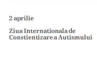 2 aprilie - Ziua Internationala de Constientizare a Autismului