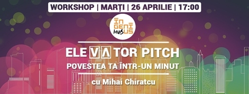 Ingenius Workshop // ELEVATOR PITCH – Povestea ta intr-un minut!