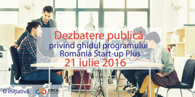 Dezbatere publică privind ghidul programului „România Start-up Plus”