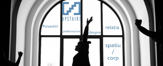 Întâlnirile UP STAIRS Povestiri performative despre relaţia dintre spaţiu şi corp