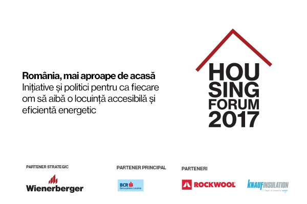 HOUSING FORUM 2017. România, mai aproape de acasă. Inițiative și politici pentru ca fiecare om să aibă o locuință accesibilă și eficientă energetic