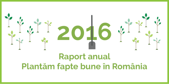 Plantăm fapte bune în România publică Raportul anual 2016