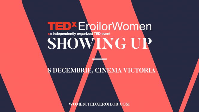 Pe 8 decembrie TEDxEroilorWomen sărbătorește puterea femeilor de a produce schimbarea în societate