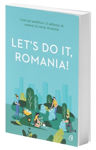 “Let's Do It, Romania! – cum am reușit să mobilizăm 1.8 milioane de oameni să curețe România”