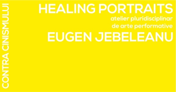 Healing Portraits, atelier pluridisciplinar de arte performative cu Eugen Jebeleanu