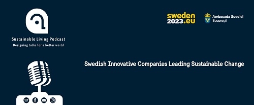 Sustenabilitate prin Inovație: Ambasada Suediei în România și Sustainable Living Podcast prezintă practici sustenabile ale companiilor suedeze din România