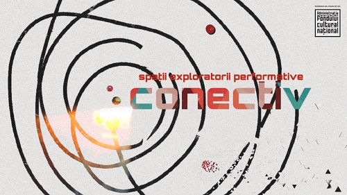 Conectiv - Spații exploratorii performative Un nou program de cercetare și experimentare artistică