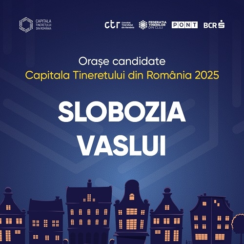 Slobozia și Vaslui sunt candidatele pentru titlul  ”Capitala Tineretului din România” în 2025