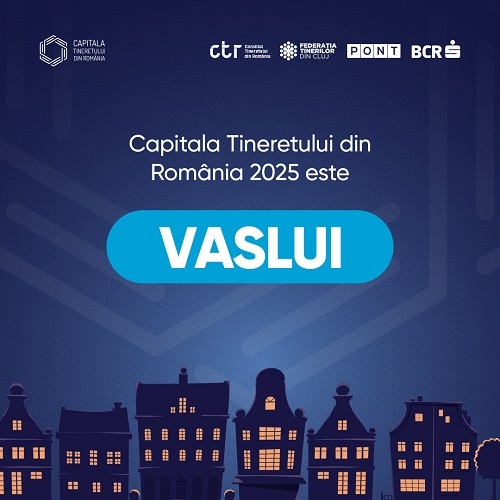 Vaslui va fi Capitala Tineretului din România în anul 2025