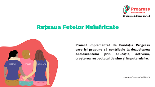 Fundația Progress lansează proiectul Reţeaua Fetelor Neînfricate, un mijloc de dezvoltare prin învățare și implicare civică a adolescentelor şi preadolescentelor