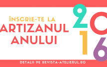 Apel înscrieri: Artizanul Anului 2016