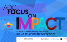 ADC Focus on Impact // o sesiune de talk-uri inspiraţionale // răspunde la întrebarea: Do we truly create for people?