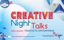 O noua ediţie specială Creative Night Talks – Tradiţie în contemporan